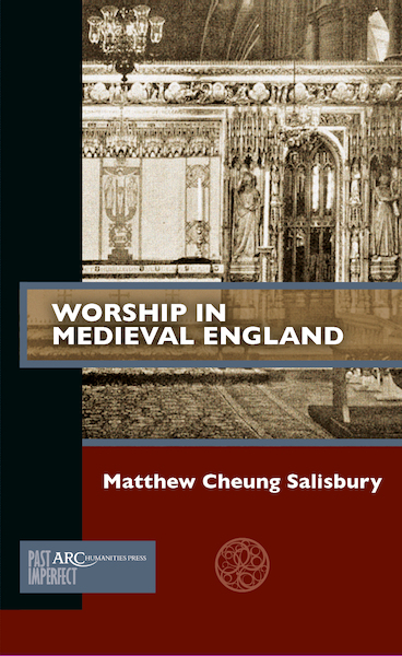 Worship in Medieval England : ARC - Past Imperfect - Matthew Salisbury (ISBN 9781641891165)