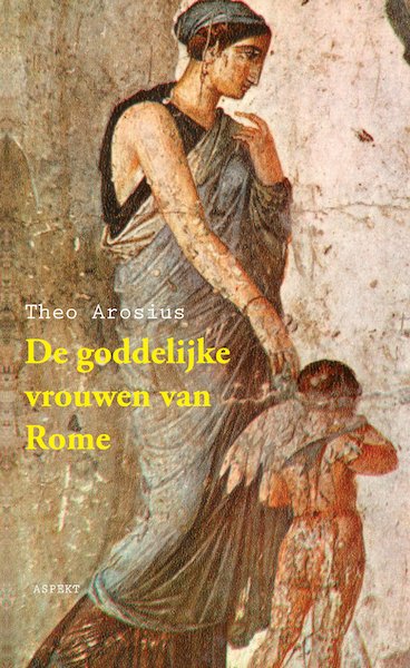 De goddelijke vrouwen van Rome - Theo Arosius (ISBN 9789464621907)