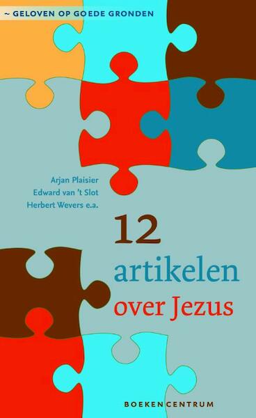 12 artikelen over Jezus - Arjan Plaisier, Edward van 't Slot, Herbert Wevers (ISBN 9789023929154)