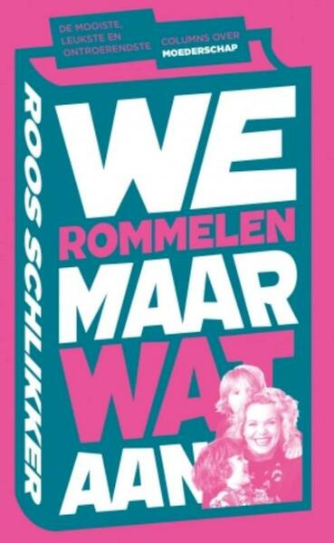 We rommelen maar wat aan - Roos Schlikker (ISBN 9789021564043)