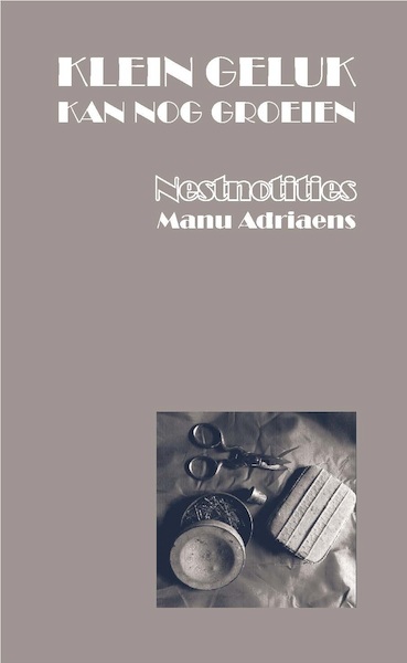 Klein geluk kan nog groeien - Manu Adriaens (ISBN 9789462663602)