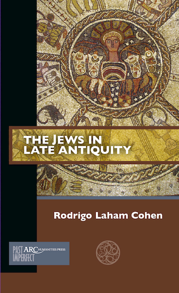 The Jews in Late Antiquity : ARC - Past Imperfect - Rodrigo Cohen (ISBN 9781942401674)