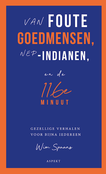 Van foute goedmensen, nep-indianen, en de 116e minuut - Wim Spaans (ISBN 9789464249279)