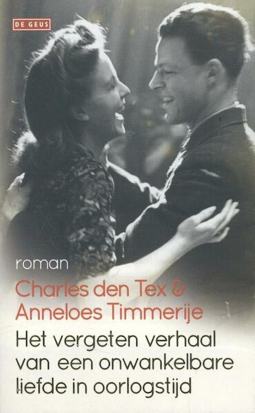Het vergeten verhaal van een onwankelbare liefde in oorlogstijd - Charles den Tex, Anneloes Timmerije (ISBN 9789044536089)