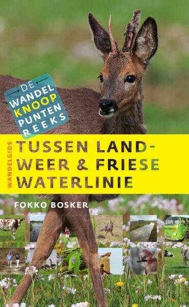 Tussen landweer & Friese waterlinie - Fokko Bosker (ISBN 9789460224164)
