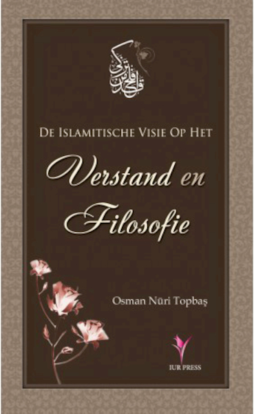 De islamitische visie op het verstand en filosofie - Osman Nuri Topbas (ISBN 9789491898099)