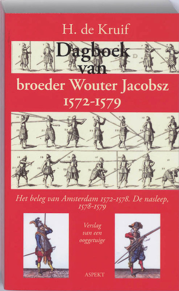 Dagboek van broeder Wouter Jacobsz 1572-1579 - H. de Kruif (ISBN 9789059117259)