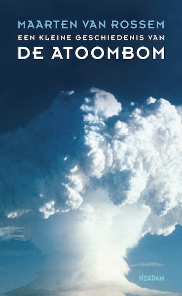 Een kleine geschiedenis van de atoombom - Maarten van Rossem (ISBN 9789046825723)