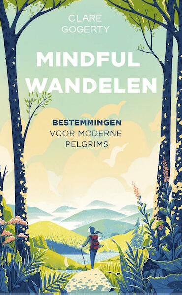 Mindful wandelen voor moderne pelgrims - Clare Gogerty (ISBN 9789024587964)