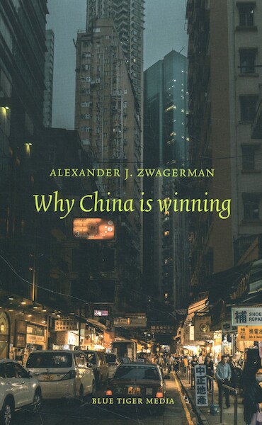 Why China is winning - Alexander Zwagerman (ISBN 9789492161949)