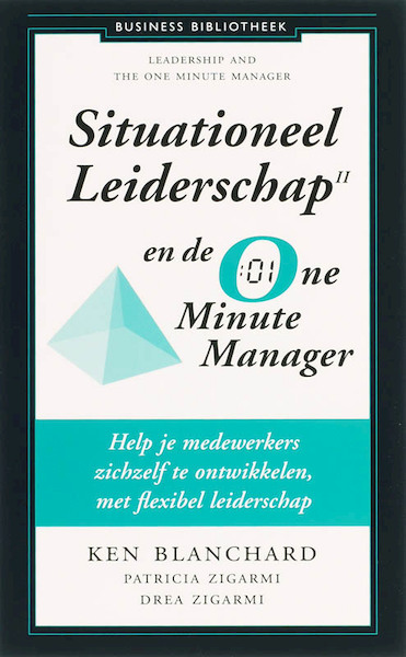 Situationeel leiderschap II en de One Minute Manager - Kenneth Blanchard, Drea Zigarmi, Patricia Zigarmi (ISBN 9789047000402)