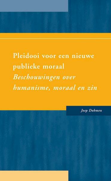 Pleidooi voor een nieuwe publieke moraal - Joep Dohmen (ISBN 9789088500671)