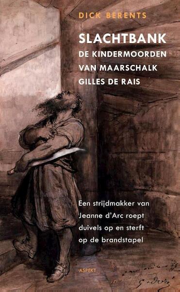 Slachtbank de kindermoorden van maarschalk Gilles de Rais - Dick Berents (ISBN 9789461532961)
