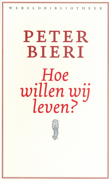 Hoe willen wij leven? - Peter Bieri (ISBN 9789028440401)
