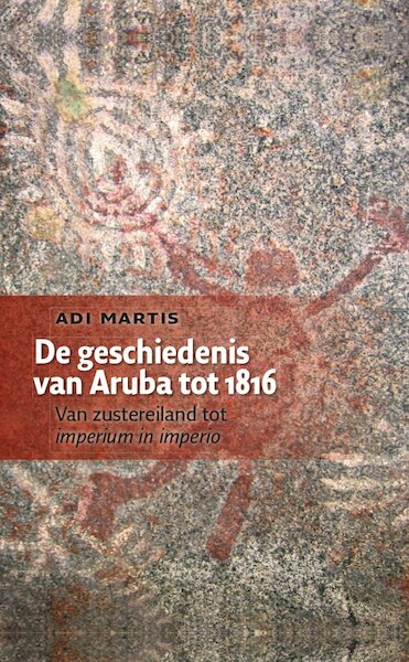 De geschiedenis van Aruba tot 1816 - Adi Martis (ISBN 9789460224829)