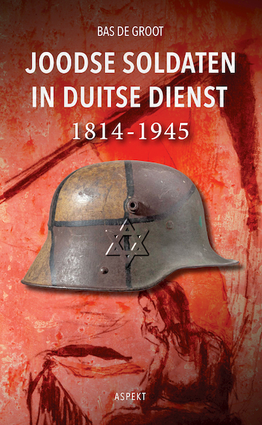 Joodse soldaten in Duitse dienst 1814-1945 - Bas de Groot (ISBN 9789463387217)