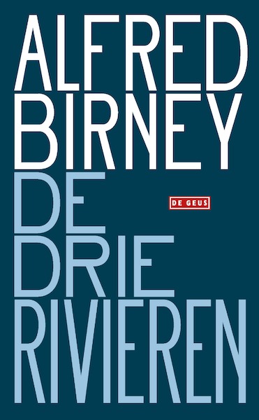 De drie rivieren - Alfred Birney (ISBN 9789044543964)