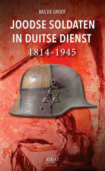 Joodse soldaten in Duitse dienst 1814-1945 - Bas de Groot (ISBN 9789464244960)