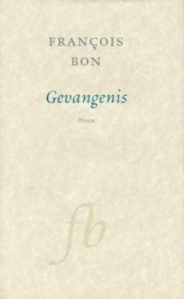 Gevangenis - F. Bon (ISBN 9789028250574)