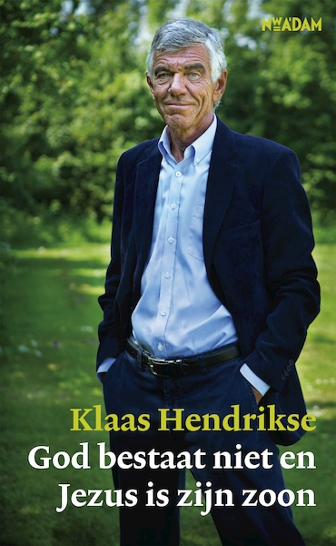 God bestaat niet en Jezus is zijn zoon - Klaas Hendrikse (ISBN 9789046811344)
