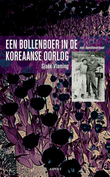 Een bollenboer in de Koreaanse oorlog - Sjaak Vlaming (ISBN 9789461532633)