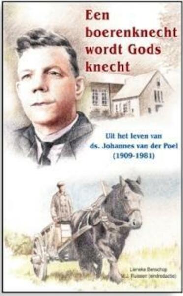 Een boerenknecht wordt Gods knecht - Lieneke Benschop, M.J. Ruissen (ISBN 9789461150349)