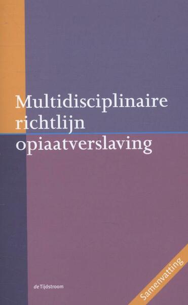 Samenvatting multidisciplinaire richtlijn opiaatverslaving - (ISBN 9789058982483)