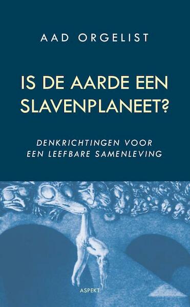 Is de aarde een slavenplaneet? - Aad Orgelist (ISBN 9789461533883)