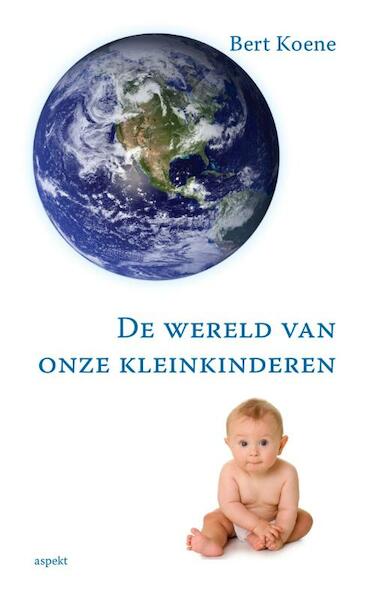 De wereld van onze kleinkinderen - Bert Koene (ISBN 9789461535962)