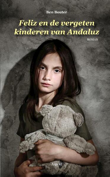 Feliz en de vergeten kinderen van Andaluz - Ben Bouter (ISBN 9789461539045)