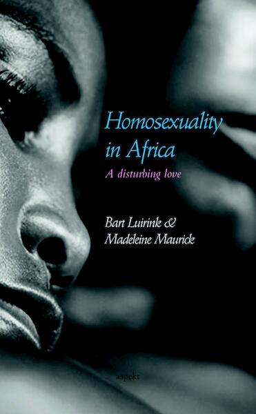 Homosexuality in Africa / deel a disturbing love - Bart Luirink, Madeleine Maurick (ISBN 9789463380829)