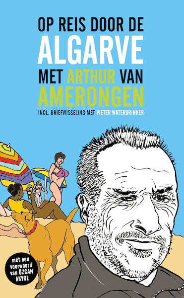 Op reis door de Algarve met Arthur van Amerongen - Arthur van Amerongen, Özcan Akyol, Pieter Waterdrinker (ISBN 9789081837231)