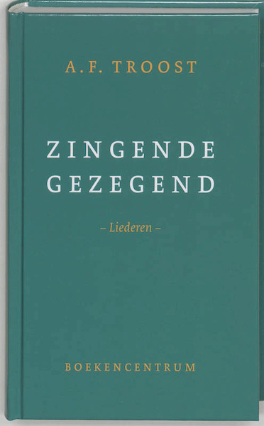 Zingende gezegend - A.F. Troost (ISBN 9789023915966)