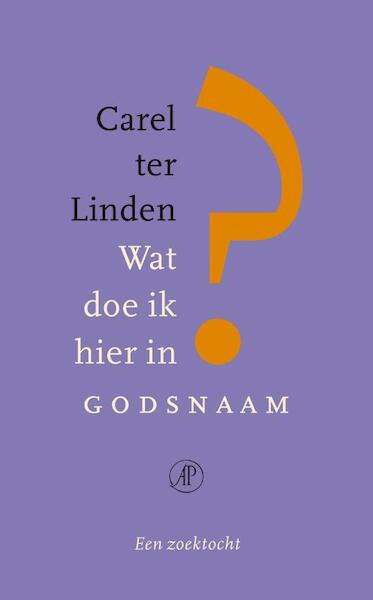 Wat doe ik hier in godsnaam - Carel ter Linden (ISBN 9789029587129)