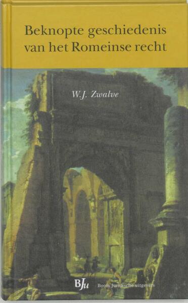 Beknopte geschiedenis van het Romeinse recht - W.J. Zwalve (ISBN 9789460948848)