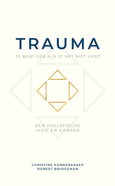 Trauma, je bent gek als je het niet hebt - Christine Pannebakker, Robert Bridgeman (ISBN 9789493280335)