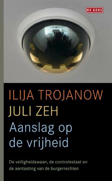 Aanslag op de vrijheid - Ilija Trojanow, Juli Zeh (ISBN 9789044516067)