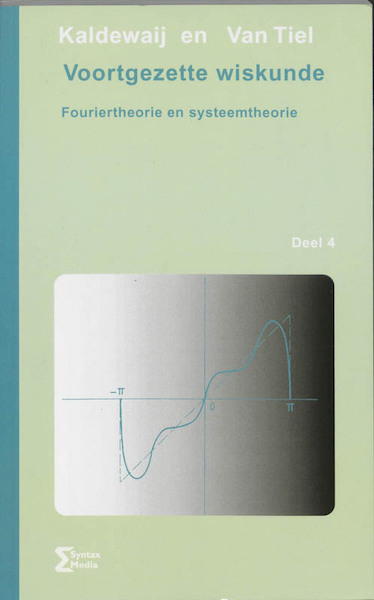 Voortgezette wiskunde 4 Fourier-theorie en systeemtheorie - A. Kaldewaij, J. van Tiel, Jan van Tiel (ISBN 9789077423363)