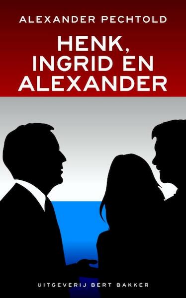 Henk, Ingrid en Alexander - Alexander Pechtold (ISBN 9789035138131)