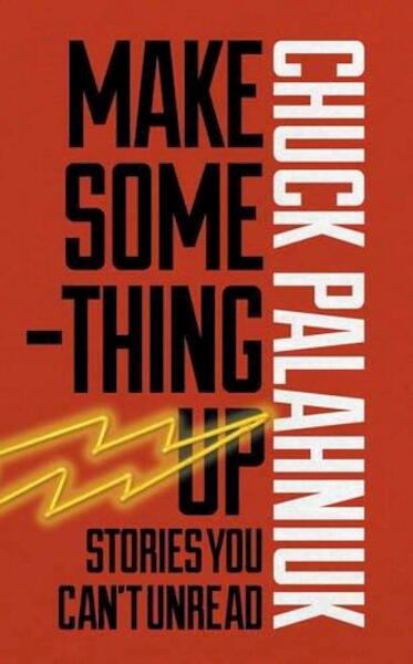 Make Something Up - Chuck Palahniuk (ISBN 9780224099080)