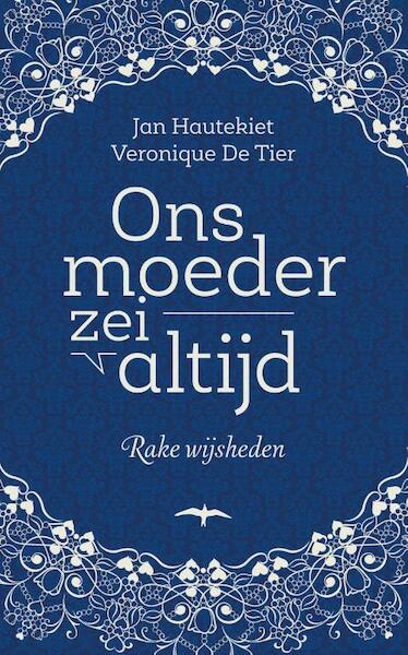 Ons moeder zei altijd - Jan Hautekiet, Veronique De Tier (ISBN 9789400407138)