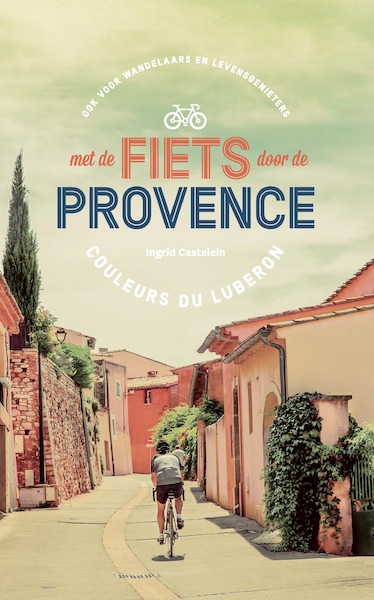 Met de fiets door de Provence - Ingrid Castelein (ISBN 9789022334522)