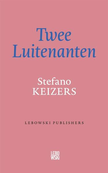Twee Luitenanten - Stefano Keizers (ISBN 9789048846467)