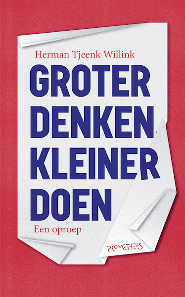 Groter denken, kleiner doen - Herman Tjeenk Willink (ISBN 9789044639773)