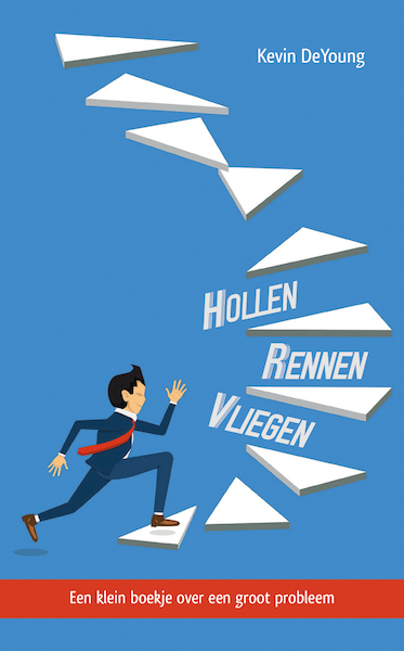 Hollen, rennen, vliegen - Kevin DeYoung (ISBN 9789087183257)