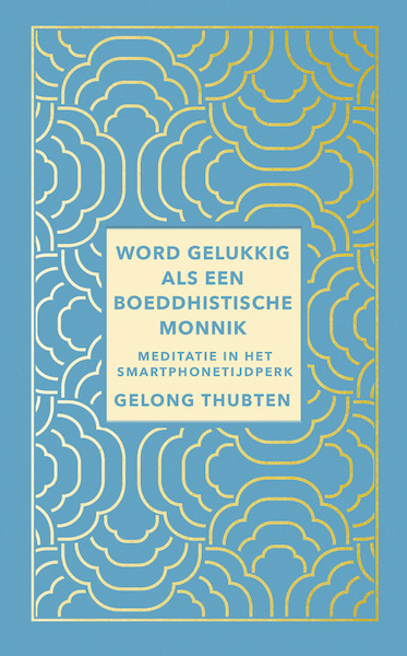 Word gelukkig als een boeddhistische monnik - Gelong Thubten (ISBN 9789025908232)