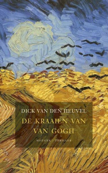 De kraaien van Van Gogh - Dick van den Heuvel (ISBN 9789023906391)