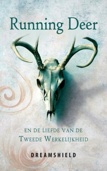 Running Deer en de Liefde van de Tweede Werkelijkheid - Dreamshield (ISBN 9789085703280)