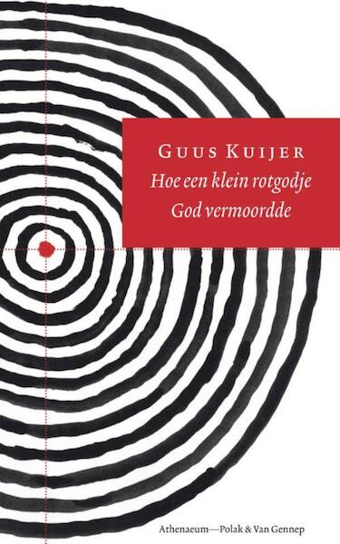 Hoe een klein rotgodje God vermoordde - Guus Kuijer (ISBN 9789025364953)
