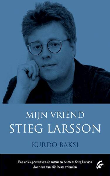 Mijn vriend Stieg Larsson - Kurdo Baksi (ISBN 9789044963069)